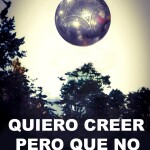 Quiero creer pero no que me engañen